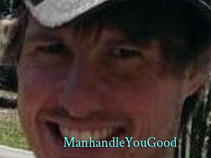 ManhandleYouGood